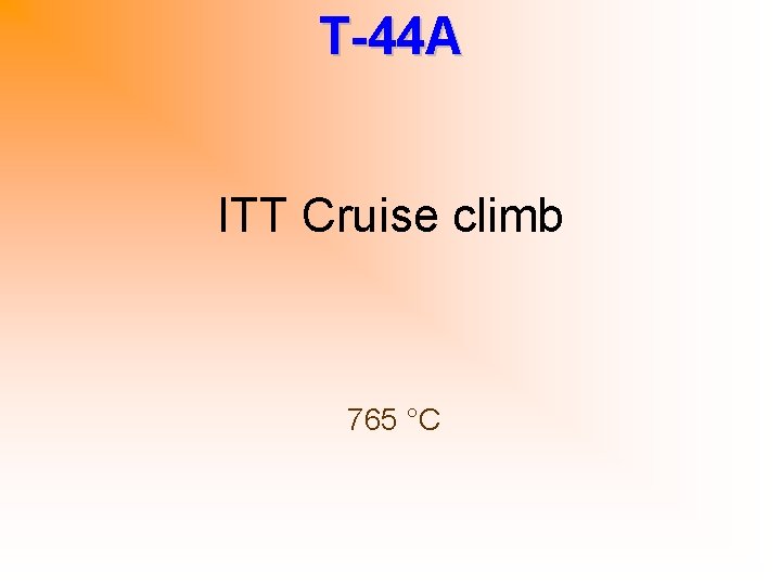 T-44 A ITT Cruise climb 765 °C 