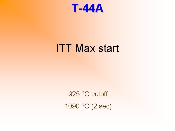 T-44 A ITT Max start 925 °C cutoff 1090 °C (2 sec) 