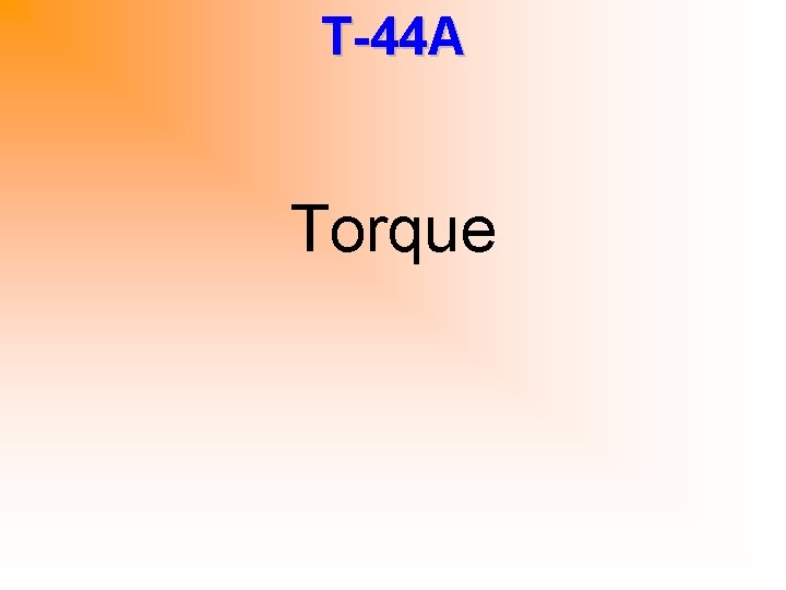 T-44 A Torque 