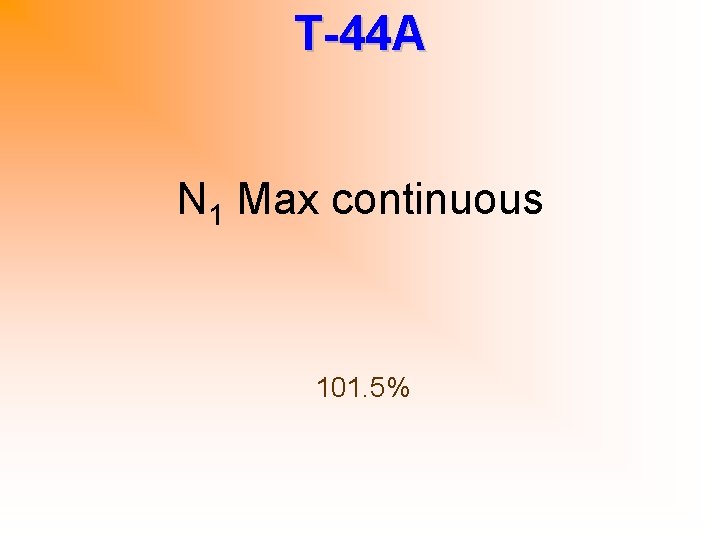 T-44 A N 1 Max continuous 101. 5% 