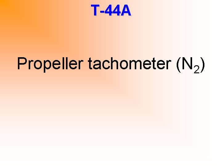 T-44 A Propeller tachometer (N 2) 