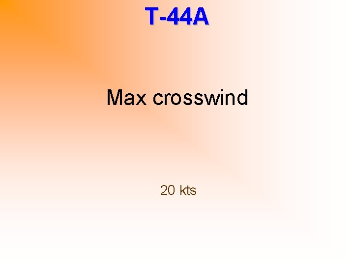 T-44 A Max crosswind 20 kts 