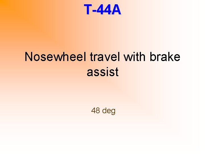 T-44 A Nosewheel travel with brake assist 48 deg 