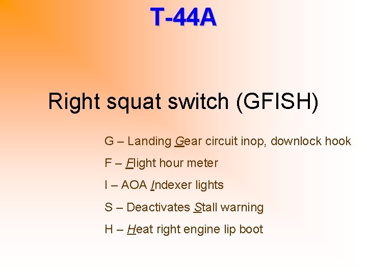 T-44 A Right squat switch (GFISH) G – Landing Gear circuit inop, downlock hook
