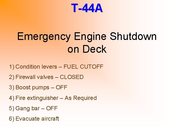 T-44 A Emergency Engine Shutdown on Deck 1) Condition levers – FUEL CUTOFF 2)