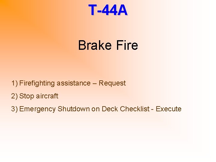 T-44 A Brake Fire 1) Firefighting assistance – Request 2) Stop aircraft 3) Emergency