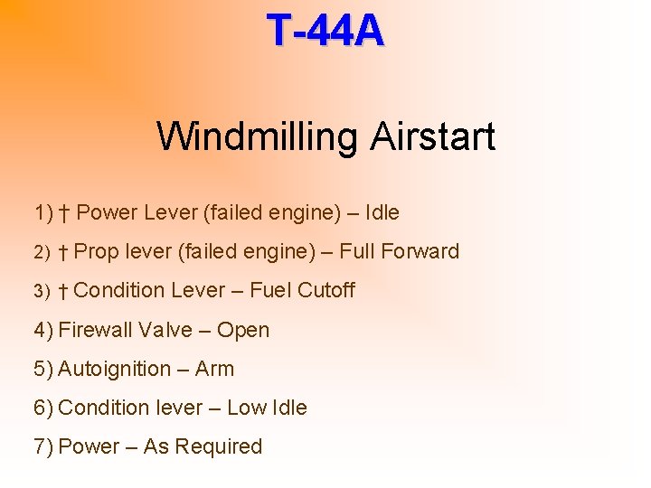 T-44 A Windmilling Airstart 1) † Power Lever (failed engine) – Idle 2) †