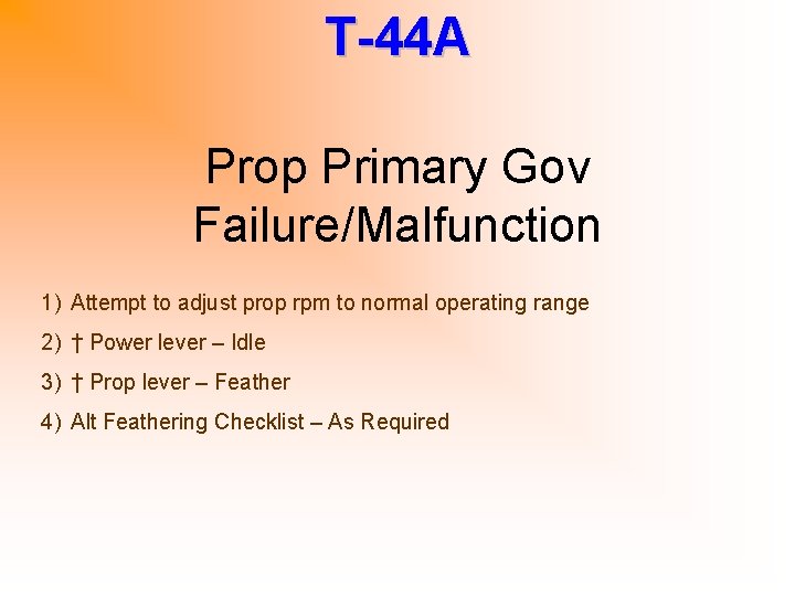 T-44 A Prop Primary Gov Failure/Malfunction 1) Attempt to adjust prop rpm to normal