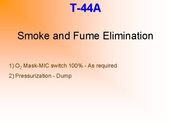 T-44 A Smoke and Fume Elimination 1) O 2 Mask-MIC switch 100% - As