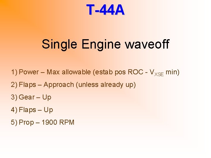 T-44 A Single Engine waveoff 1) Power – Max allowable (estab pos ROC -