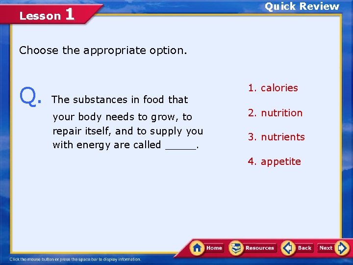 Lesson 1 Quick Review Choose the appropriate option. Q. The substances in food that