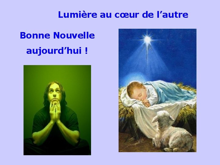 Lumière au cœur de l’autre Bonne Nouvelle aujourd’hui ! . . 