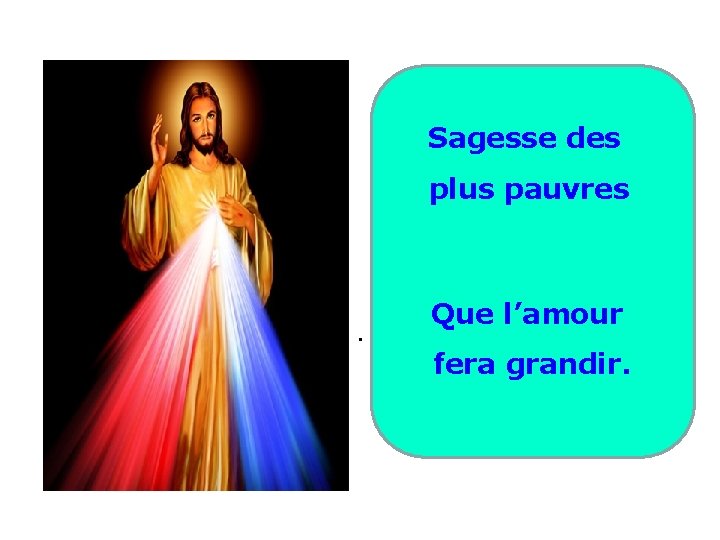 Sagesse des plus pauvres . Que l’amour fera grandir. 