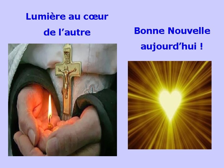 Lumière au cœur Bonne Nouvelle de l’autre aujourd’hui ! . . 