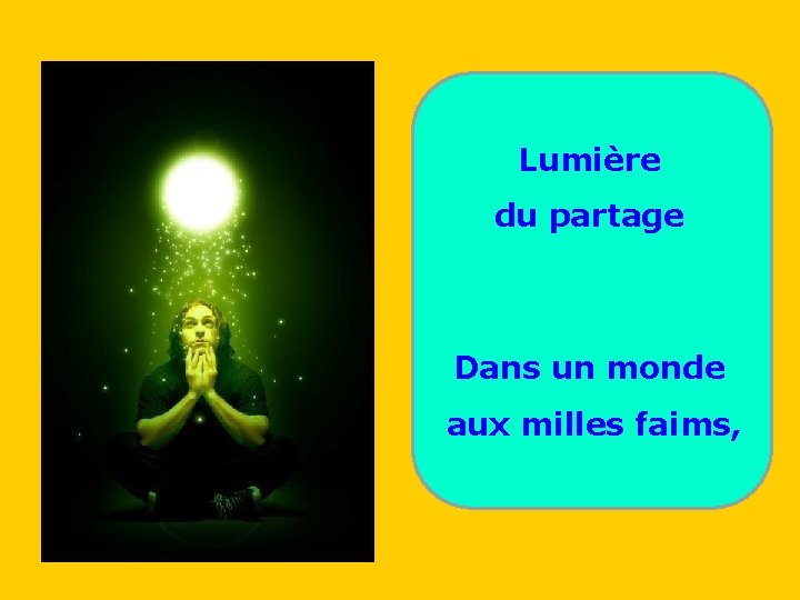 Lumière . . du partage Dans un monde aux milles faims, 