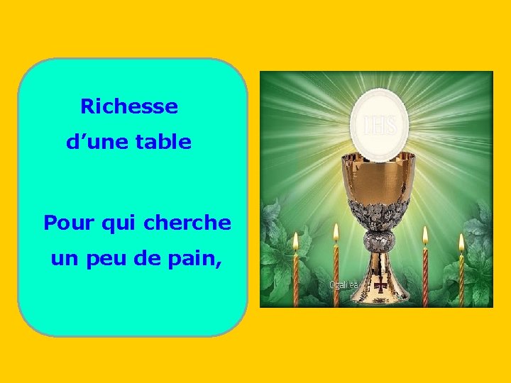 Richesse d’une table Pour qui cherche un peu de pain, . . 