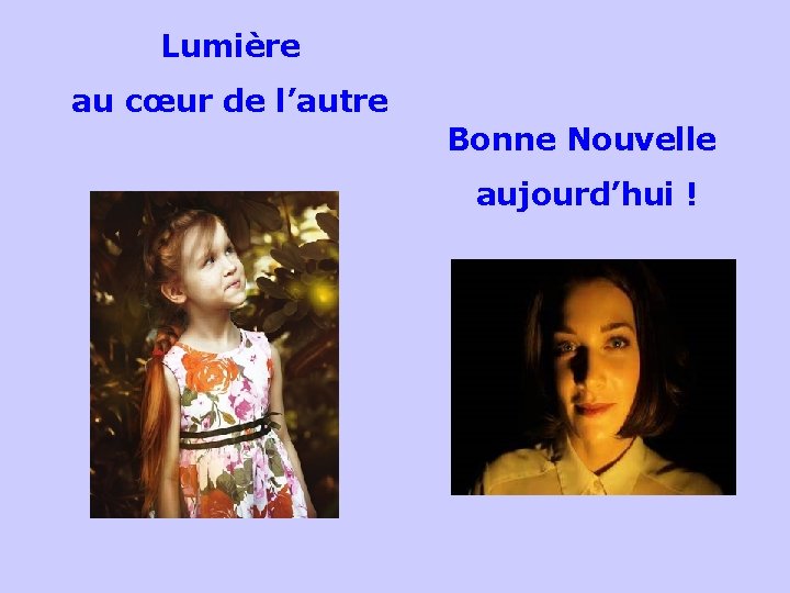 Lumière au cœur de l’autre Bonne Nouvelle aujourd’hui ! . . 