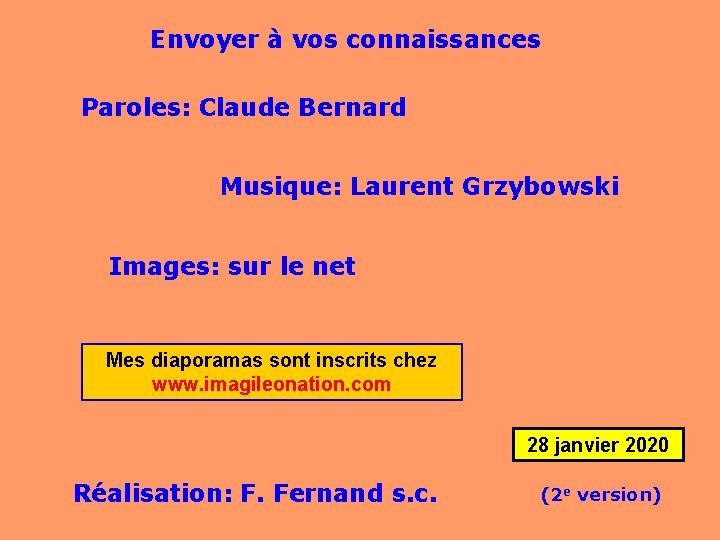 Envoyer à vos connaissances Paroles: Claude Bernard Musique: Laurent Grzybowski . Images: sur le