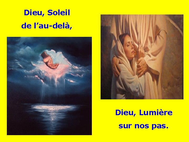 Dieu, Soleil de l’au-delà, . . Dieu, Lumière sur nos pas. 