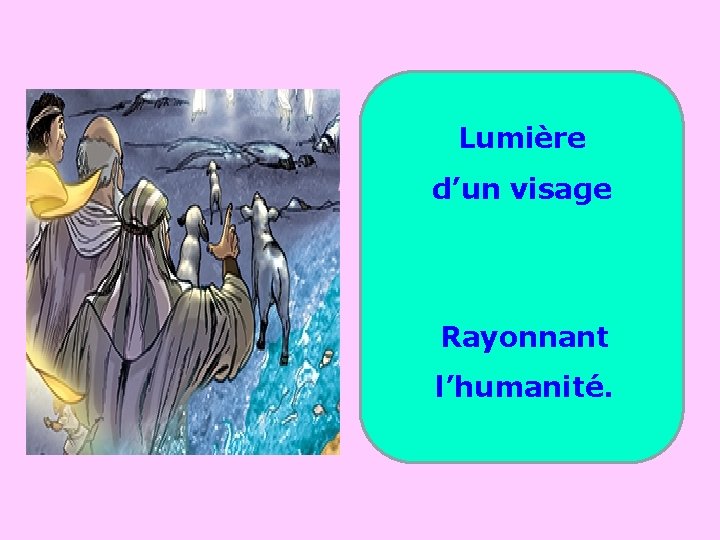 Lumière . . d’un visage Rayonnant l’humanité. 