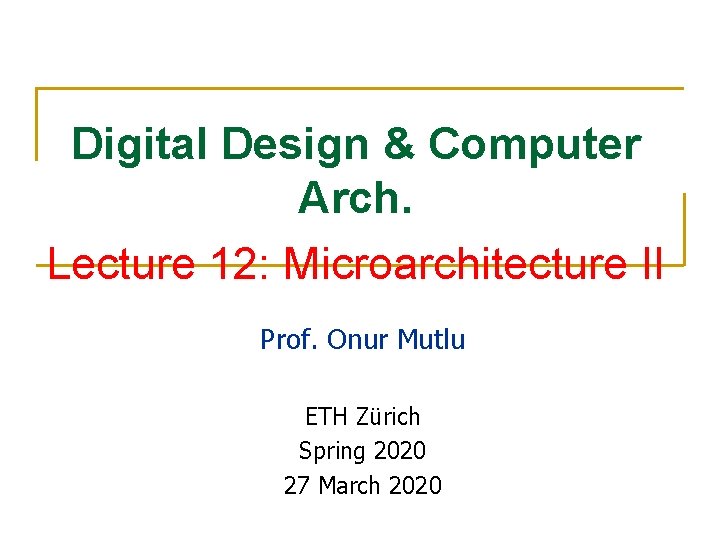 Digital Design & Computer Arch. Lecture 12: Microarchitecture II Prof. Onur Mutlu ETH Zürich