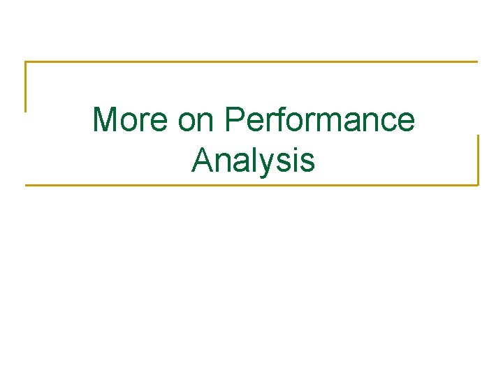 More on Performance Analysis 