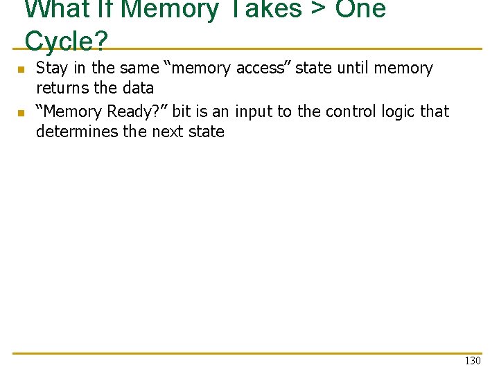 What If Memory Takes > One Cycle? n n Stay in the same “memory