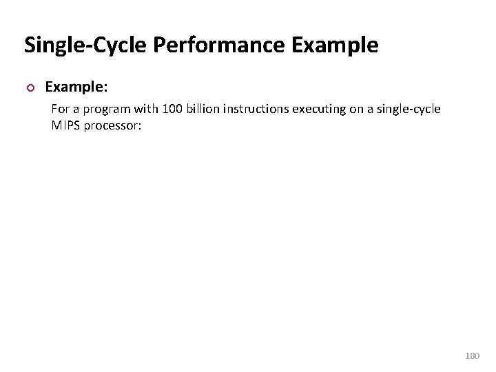 Carnegie Mellon Single-Cycle Performance Example ¢ Example: For a program with 100 billion instructions
