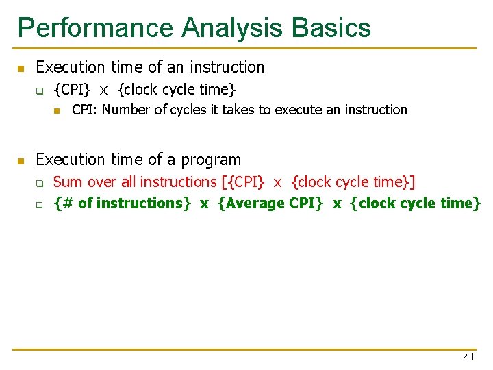 Performance Analysis Basics n Execution time of an instruction q {CPI} x {clock cycle