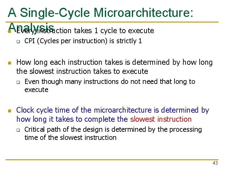 A Single-Cycle Microarchitecture: Analysis n Every instruction takes 1 cycle to execute q n