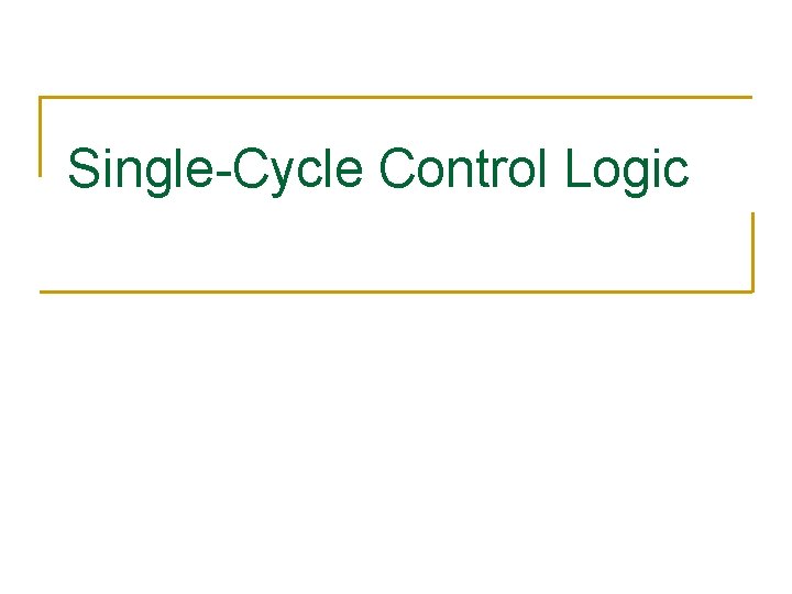 Single-Cycle Control Logic 