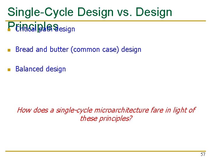 Single-Cycle Design vs. Design Principles n Critical path design n Bread and butter (common