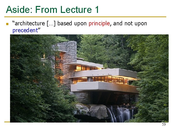 Aside: From Lecture 1 n “architecture […] based upon principle, and not upon precedent”