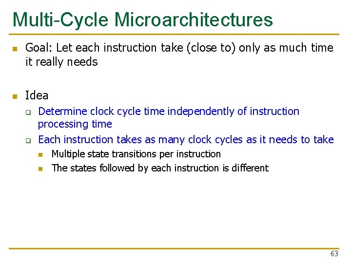 Multi-Cycle Microarchitectures n n Goal: Let each instruction take (close to) only as much