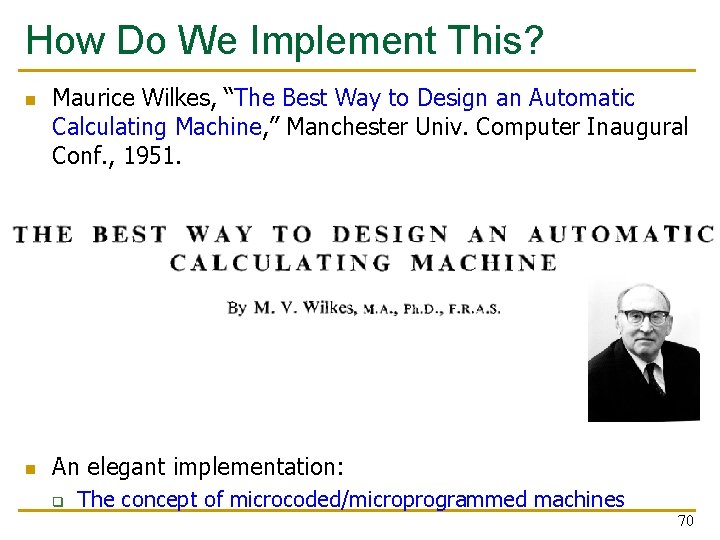 How Do We Implement This? n n Maurice Wilkes, “The Best Way to Design