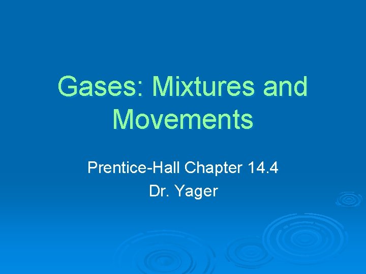 Gases: Mixtures and Movements Prentice-Hall Chapter 14. 4 Dr. Yager 