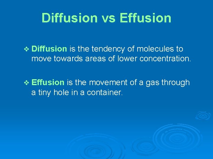 Diffusion vs Effusion v Diffusion is the tendency of molecules to move towards areas