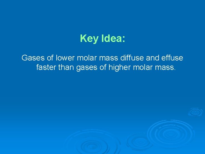 Key Idea: Gases of lower molar mass diffuse and effuse faster than gases of