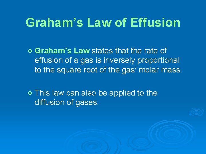Graham’s Law of Effusion v Graham’s Law states that the rate of effusion of
