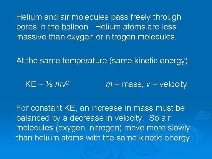 Helium and air molecules pass freely through pores in the balloon. Helium atoms are