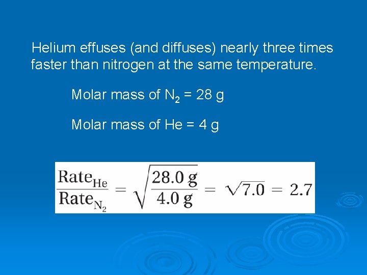 Helium effuses (and diffuses) nearly three times faster than nitrogen at the same temperature.