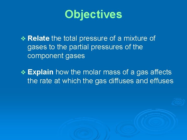 Objectives v Relate the total pressure of a mixture of gases to the partial