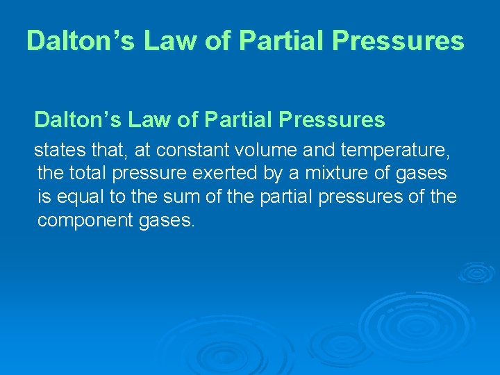 Dalton’s Law of Partial Pressures states that, at constant volume and temperature, the total