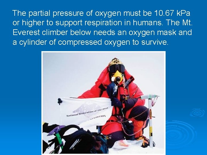 The partial pressure of oxygen must be 10. 67 k. Pa or higher to