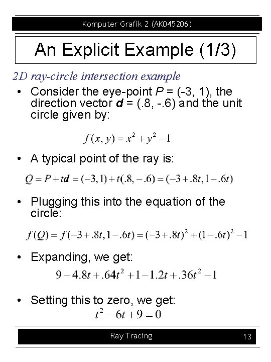 Komputer Grafik 2 (AK 045206) An Explicit Example (1/3) 2 D ray-circle intersection example