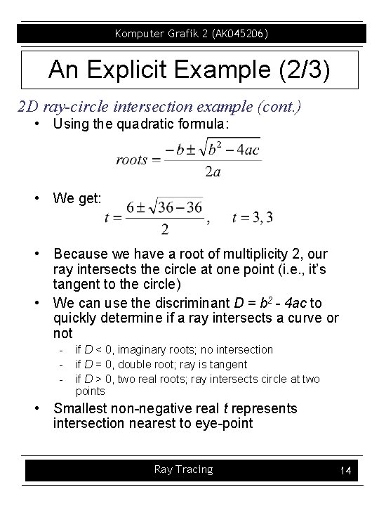 Komputer Grafik 2 (AK 045206) An Explicit Example (2/3) 2 D ray-circle intersection example