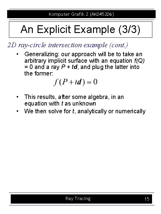 Komputer Grafik 2 (AK 045206) An Explicit Example (3/3) 2 D ray-circle intersection example