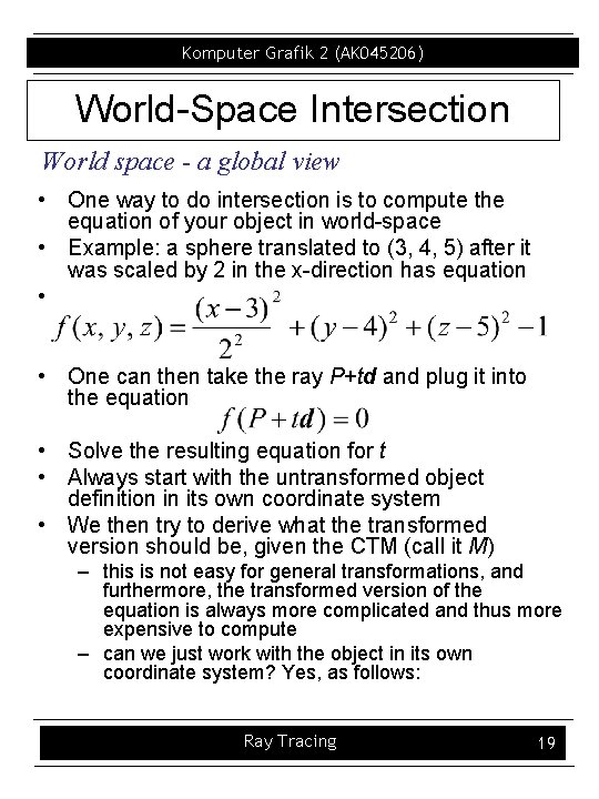 Komputer Grafik 2 (AK 045206) World-Space Intersection World space - a global view •