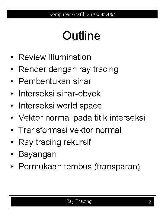 Komputer Grafik 2 (AK 045206) Outline • • • Review Illumination Render dengan ray