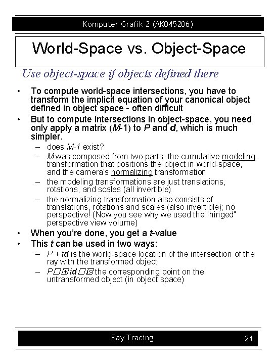 Komputer Grafik 2 (AK 045206) World-Space vs. Object-Space Use object-space if objects defined there